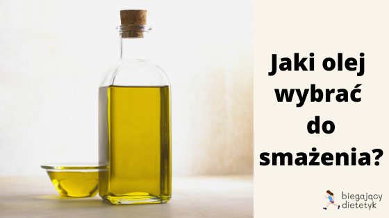 Olej do smażenia- przegląd tłuszczów, które warto mieć w swojej kuchni