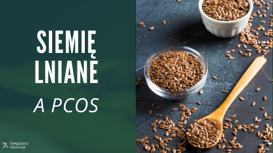 Siemię lniane pomocne w walce z objawami PCOS