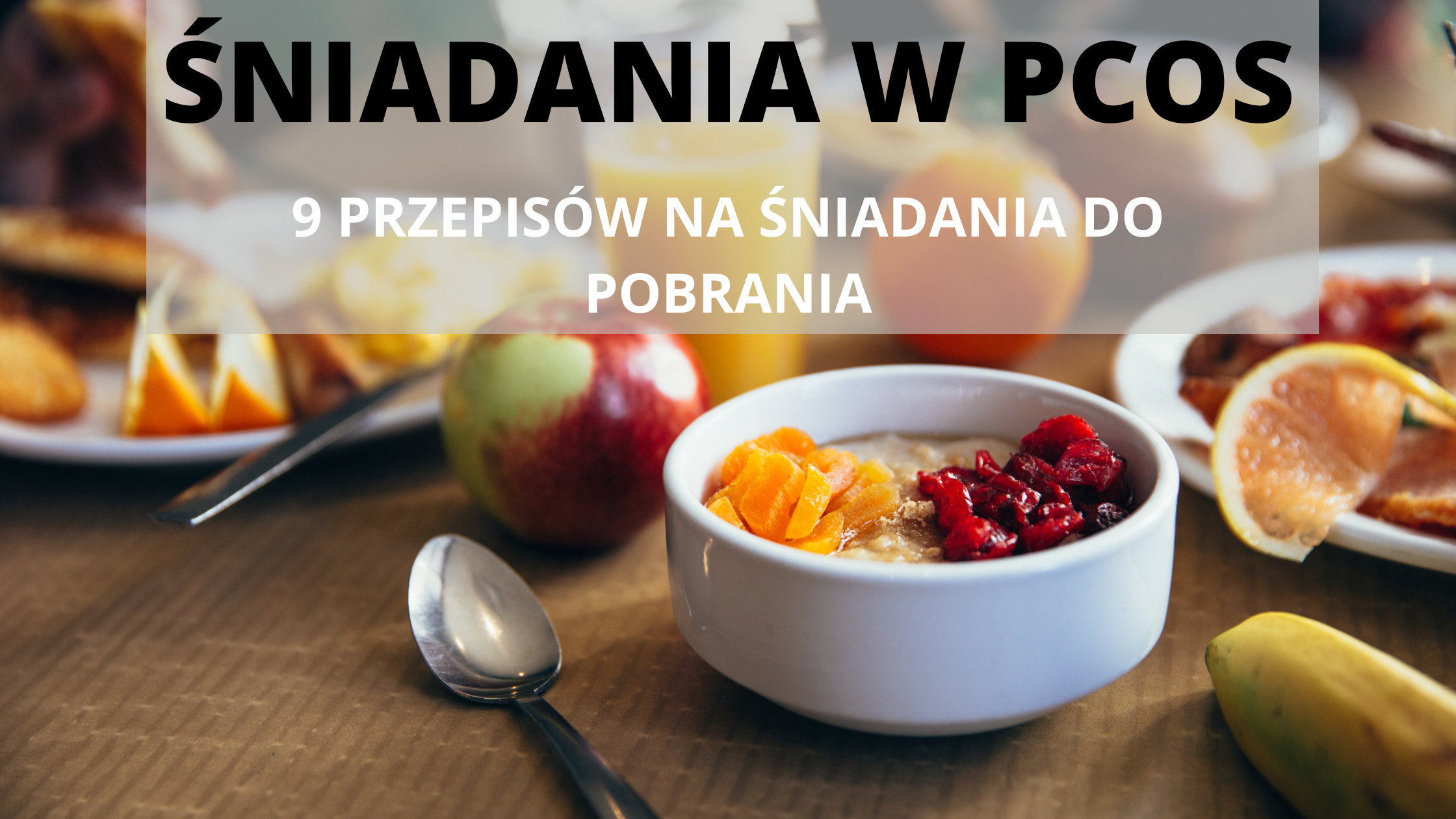 Śniadania w PCOS + 9 propozycji śniadań do pobrania