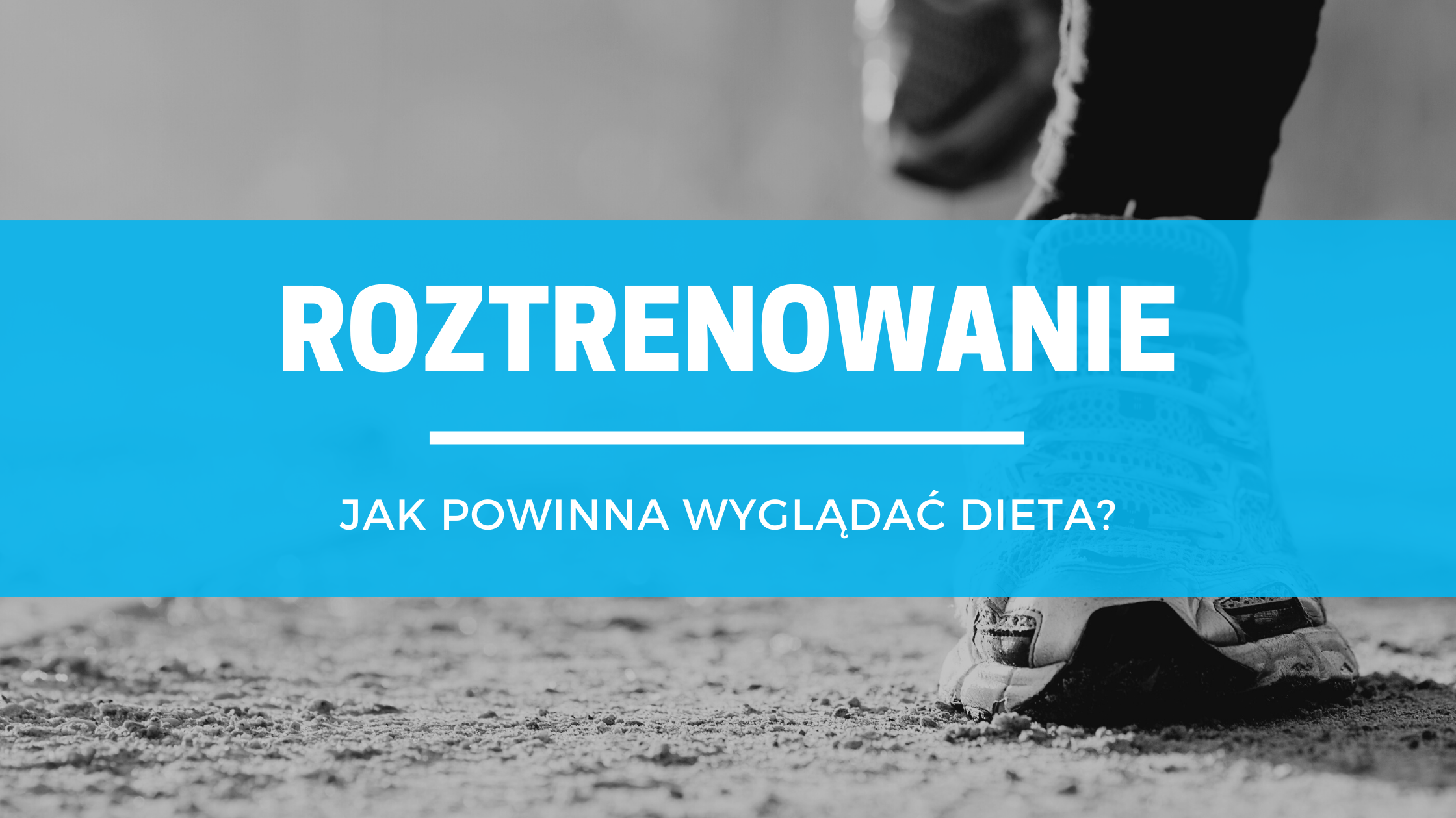 Roztrenowanie – jak nie przytyć? Wskazówki dietetyczne.