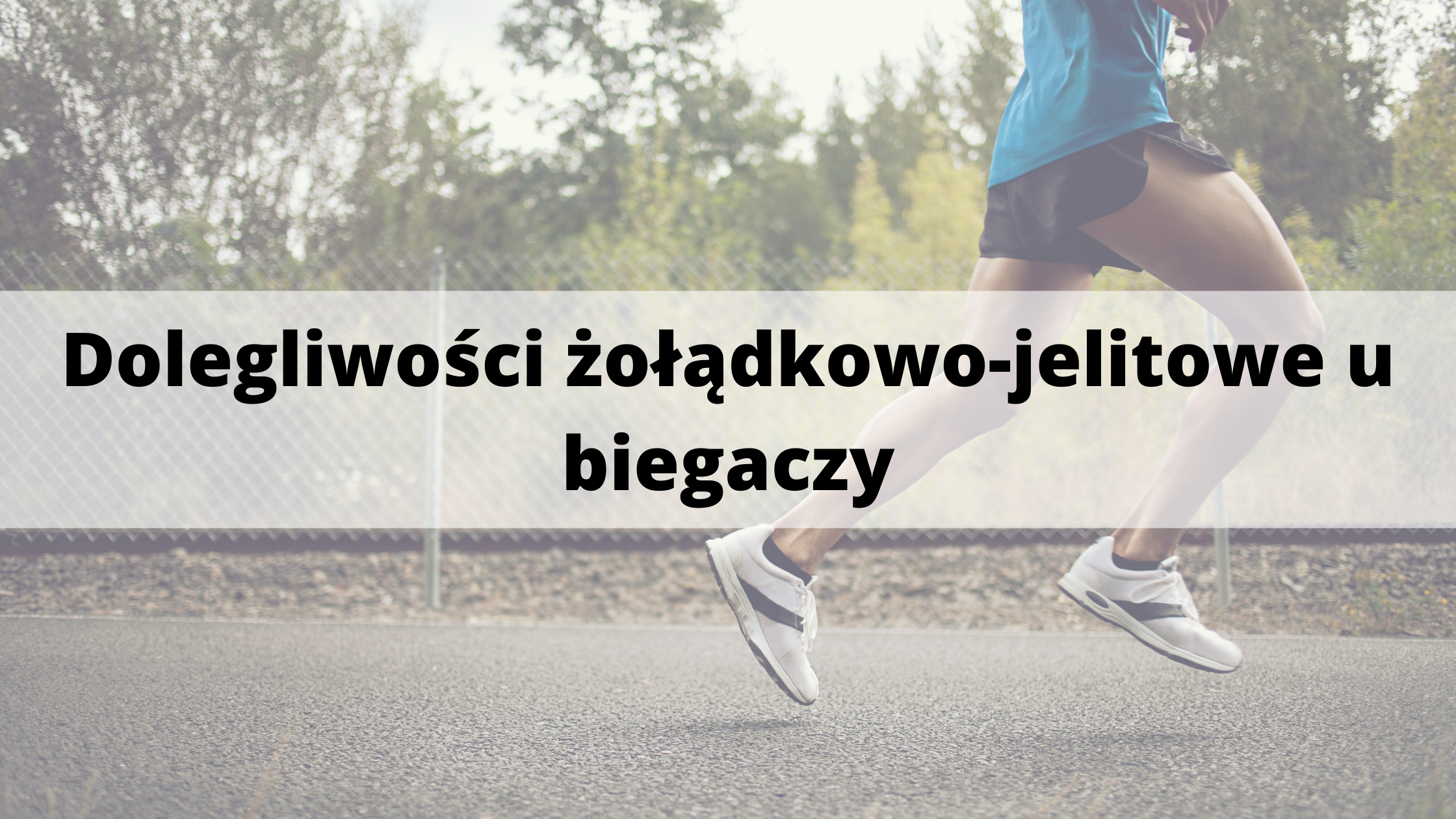 DOLEGLIWOŚCI ŻOŁĄDKOWO-JELITOWE U BIEGACZY