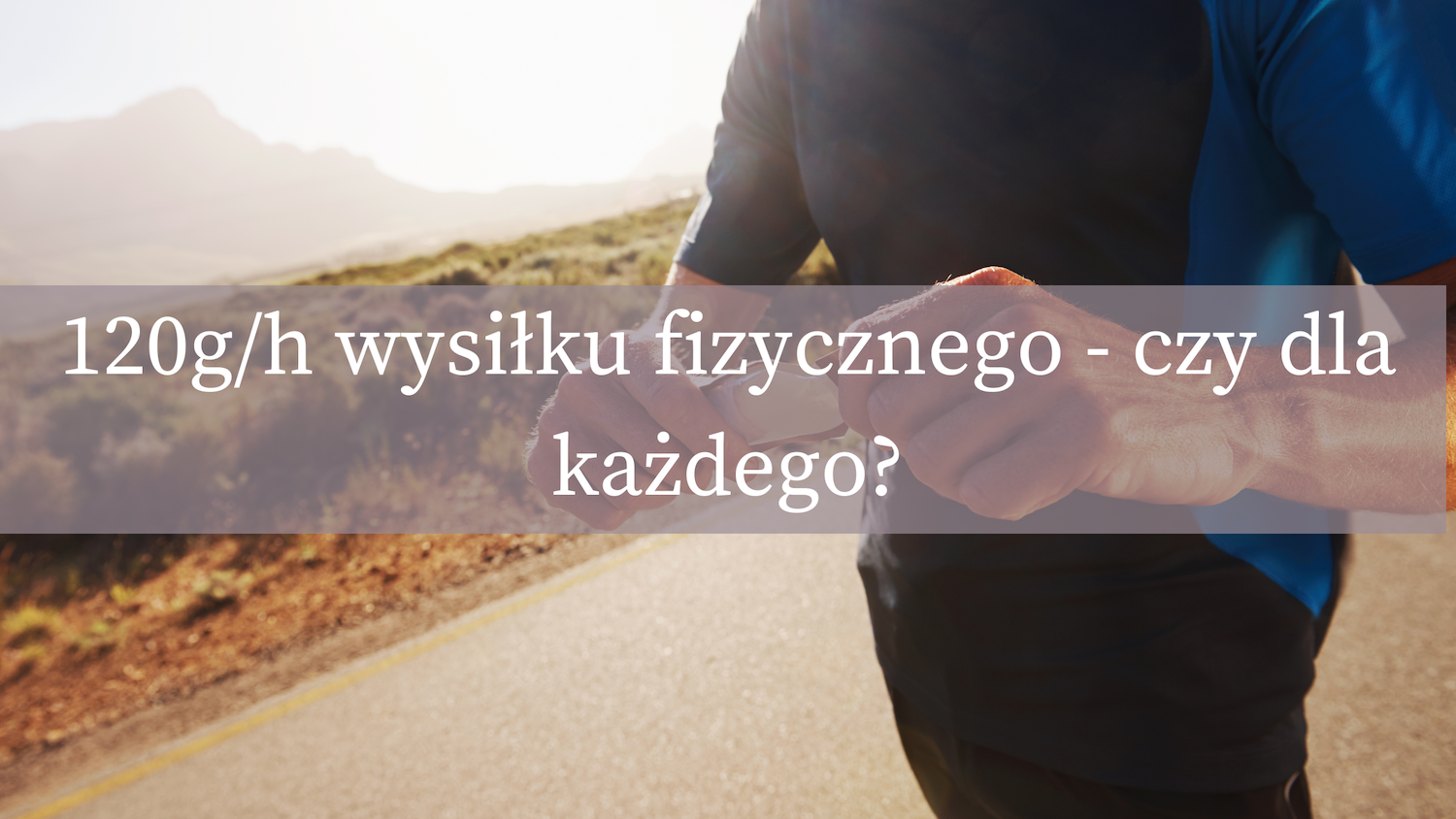 120g węglowodanów na godzinę wysiłku. Czy jest to opcja dla każdego?