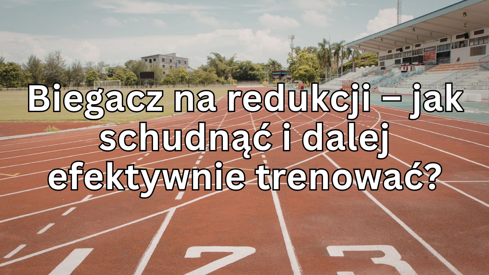 Biegacz na redukcji – jak schudnąć i dalej efektywnie trenować?